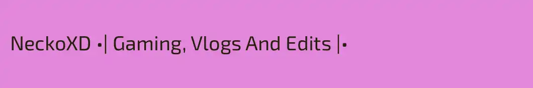 NeckoXD •| Gaming, Vlogs And Edits |•